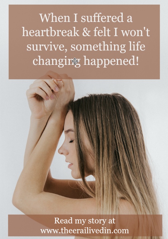 when I suffered a heartbreak and felt I won't survive -The Era I Lived In