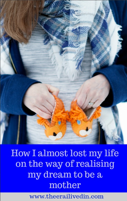 How I almost lost my life on the way of realising my dream to be a mother