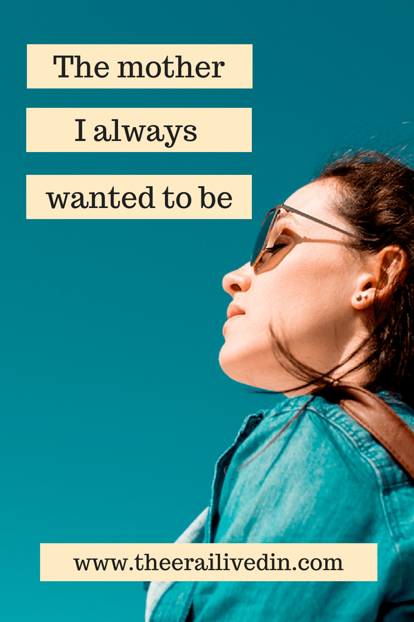 Before having kids, did you have a clear view of the kind of parent you wanted to be? I did. Read on to know the kind of mother I wanted to be, a vision that helps me in the chaos of the life of a single mom. #theerailivedin #momlife #parenting #kids #children #singlemom