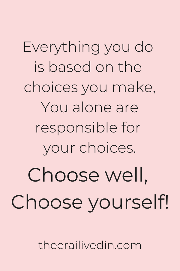 We are our choices. This quote on parenting tips highlights the importance of taking the reigns of life in our own hands. Be self-motivated to take decisions & make choices you won't regret anymore. #theerailivedin #positivequotes #choices quotes #quotestoliveby #parentingquotes #momblogger #momlife #singlemom
