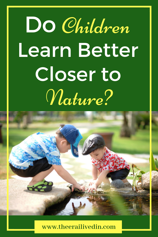 Do children learn better closer to nature? Let's deep dive into this debate to see where the best future for our children lies. #theerailivedin #parenting #raisingkids #children #learninginnature #playmom #funmom
