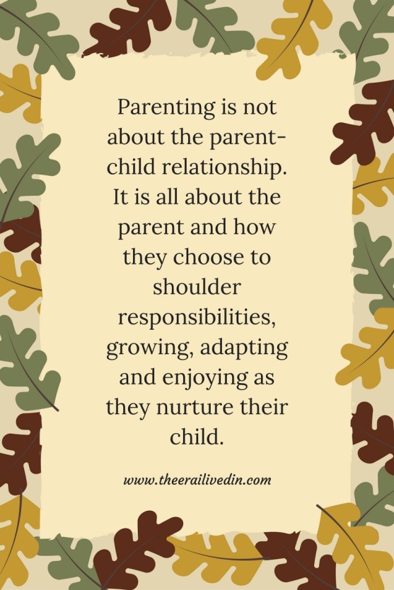 parenting-is-not-about-the-parent-child-relationship-it-is-all-about-the-parent-and-how-they-choose-to-shoulder-responsibilities-growing-adapting-and-enjoying-as-they-nurture-their-child