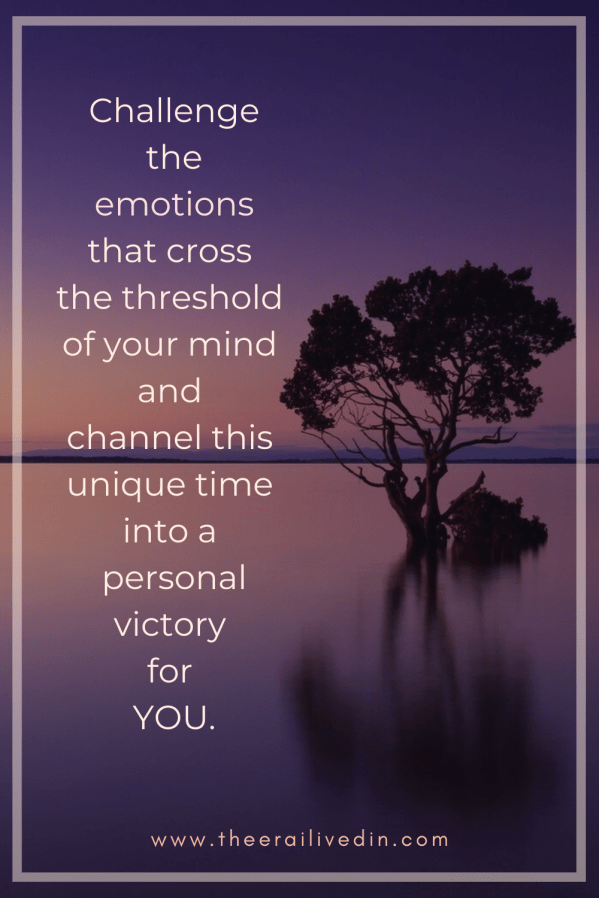 Challenge the emotions that cross the threshold of your mind and channel this unique time into a personal victory for YOU. In these scary times of the pandemic, read how can you process your negative emotions to lead a peaceful life. #reframing #theerailivedin